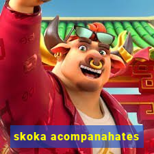 skoka acompanahates